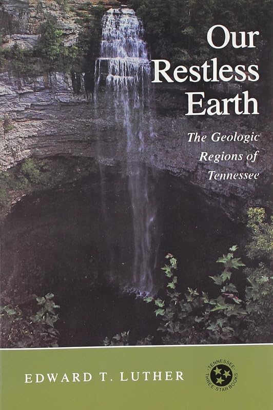 Our Restless Earth: The Geologic Regions of Tennessee (Tennessee Three Star Books) by Edward T. Luther