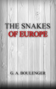 The Snakes of Europe by G. A. BOULENGER