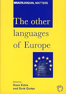 The Other Languages of Europe: Demographic, Sociolinguistic and Educational Perspectives (Multilingual Matters, 118) by Prof. Guus Extra