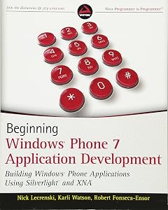 Beginning Windows Phone 7 Application Development: Building Windows Phone Applications Using Silverlight and XNA by Nick Lecrenski