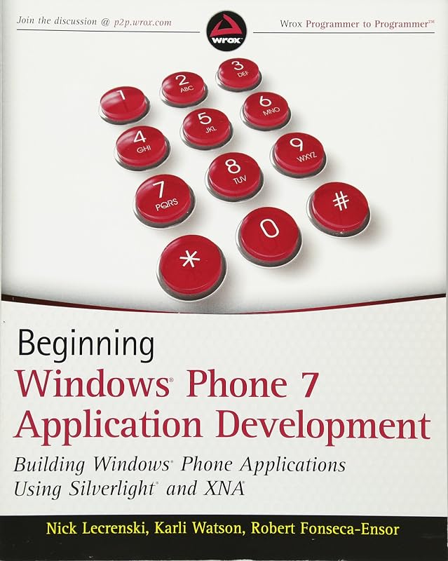 Beginning Windows Phone 7 Application Development: Building Windows Phone Applications Using Silverlight and XNA by Nick Lecrenski