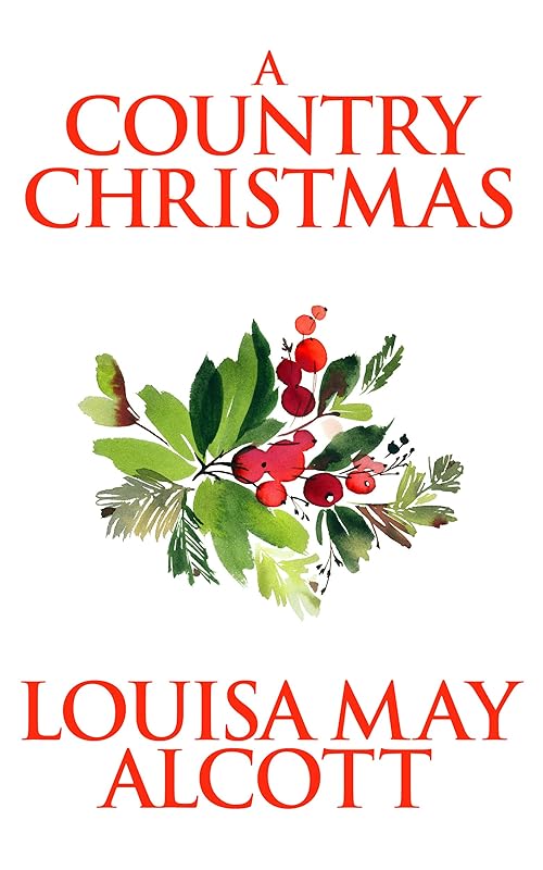A Country Christmas by Louisa May Alcott