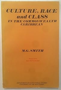 Culture, race, and class in the Commonwealth Caribbean by M. G Smith