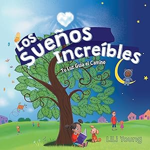 Los Sueños Increíbles: Tu Luz Guía el Camino (Spanish Edition) by Lili Young