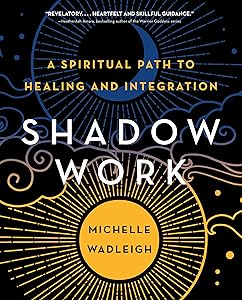 Shadow Work: A Spiritual Path to Healing and Integration by Michelle Wadleigh