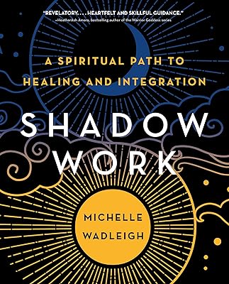 Shadow Work: A Spiritual Path to Healing and Integration