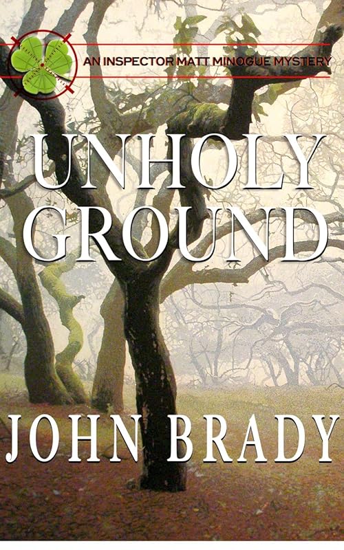 Unholy Ground: An Inspector Matt Minogue Mystery by John Brady