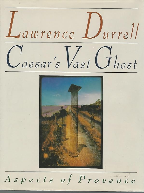 Caesar's Vast Ghost: Aspects of Provence by Lawrence Durrell