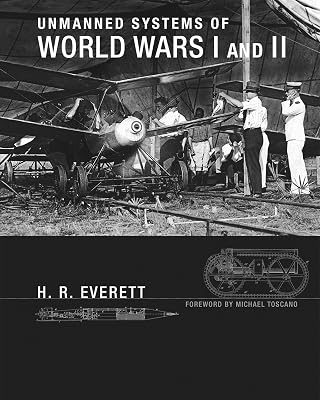 Unmanned Systems of World Wars I and II (Intelligent Robotics and Autonomous Agents series)