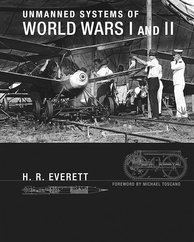 Unmanned Systems of World Wars I and II (Intelligent Robotics and Autonomous Agents series) by H. R. Everett