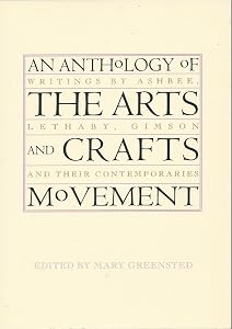 An Anthology of the Arts & Crafts Movement: Writings by Ashbee, Lethaby, Gimson and their Contemporaries by Ms. Mary Greenst