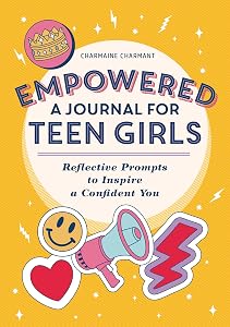 Empowered: A Journal for Teen Girls: Reflective Prompts to Inspire a Confident You by Charmaine Charmant