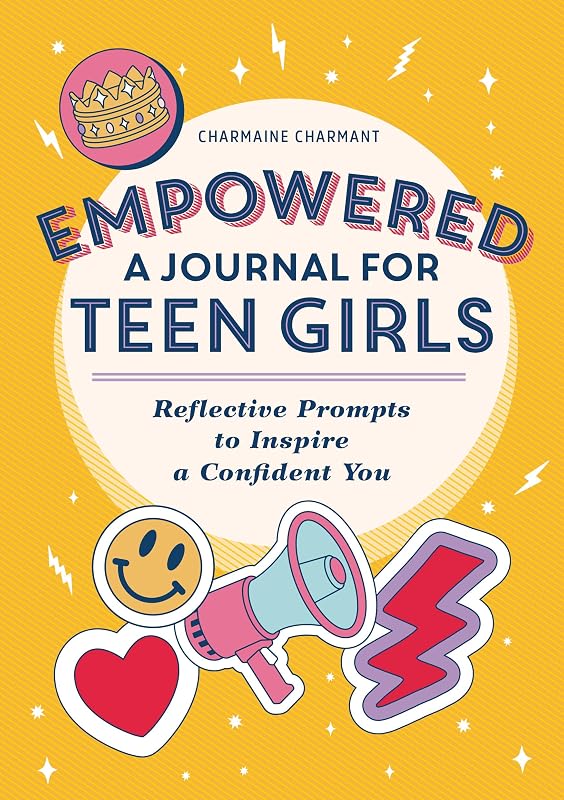 Empowered: A Journal for Teen Girls: Reflective Prompts to Inspire a Confident You by Charmaine Charmant