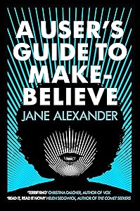 A User's Guide to Make-Believe: An all-too-plausible thriller that will have you gripped