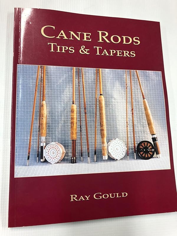 Cane Rods: Tips & Tapers by Ray Gould