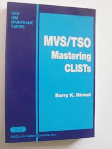 MVS/TSO: Mastering CLISTs (QED IBM mainframe series) by Barry K Nirmal