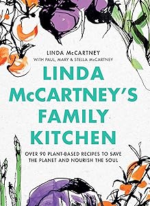 Linda McCartney's Family Kitchen: Over 90 Plant-Based Recipes to Save the Planet and Nourish the Soul by Linda McCartney