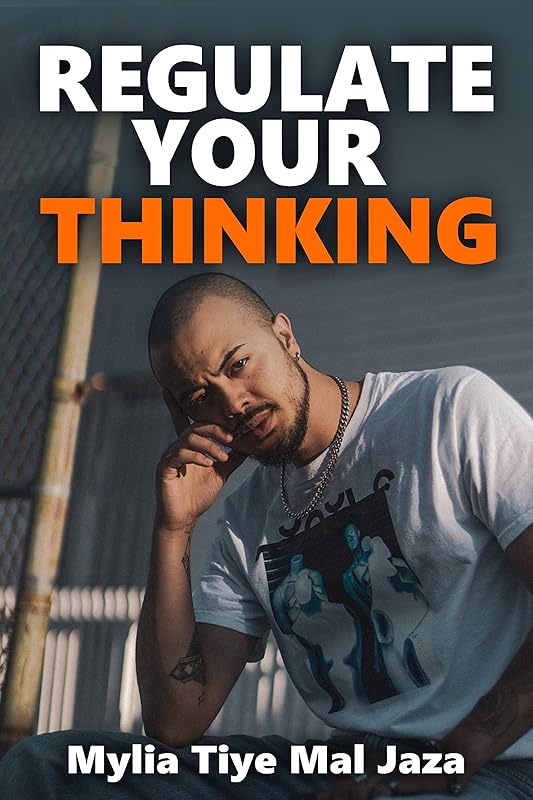 Regulate Your Thinking by Mylia Tiye Mal Jaza