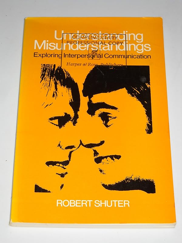 Understanding Misunderstandings: Exploring Interpersonal Communication by Robert Shuter