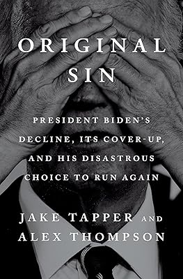 Original Sin: President Biden's Decline, Its Cover-Up, and His Disastrous Choice to Run Again