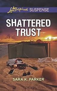 Shattered Trust (Love Inspired Suspense) by Sara K. Parker