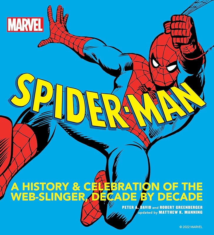 MARVEL Spider-Man: A History and Celebration of the Web-Slinger, Decade by Decade by Matthew K. Manning