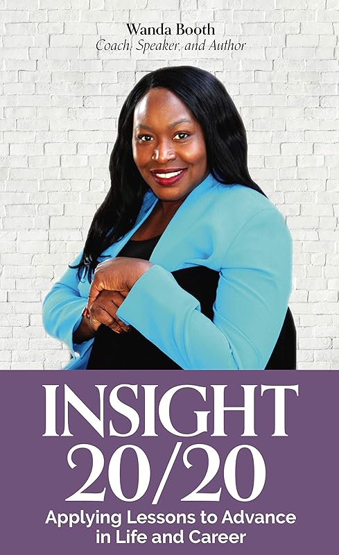 Insight 20/20: Applying Lessons to Advance in Life and Career by Wanda Booth