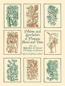Folklore and Symbolism of Flowers, Plants and Trees: with over 200 Rare and Unusual Floral Designs and Illustrations (Dover Pictorial Archive) by Ernst Lehner