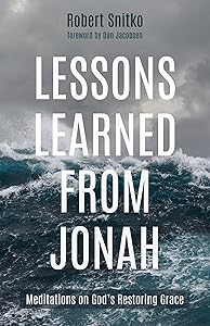 Lessons Learned from Jonah: Meditations on God’s Restoring Grace by Robert Snitko