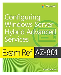 Exam Ref AZ-801 Configuring Windows Server Hybrid Advanced Services by Orin Thomas