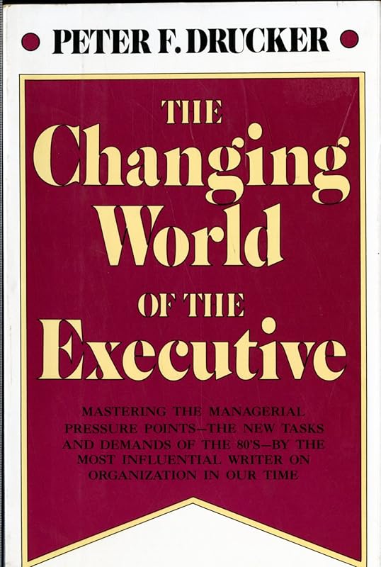 The Changing World of the Executive by Peter Ferdinand Drucker