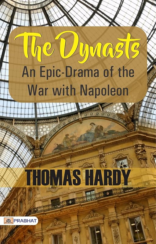 The Dynasts: An Epic-Drama of the War with Napoleon: Thomas Hardy's Epic Play of Conflict and History by Thomas Hardy