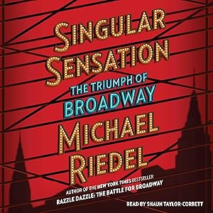 Singular Sensation: The Triumph of Broadway by Michael Riedel
