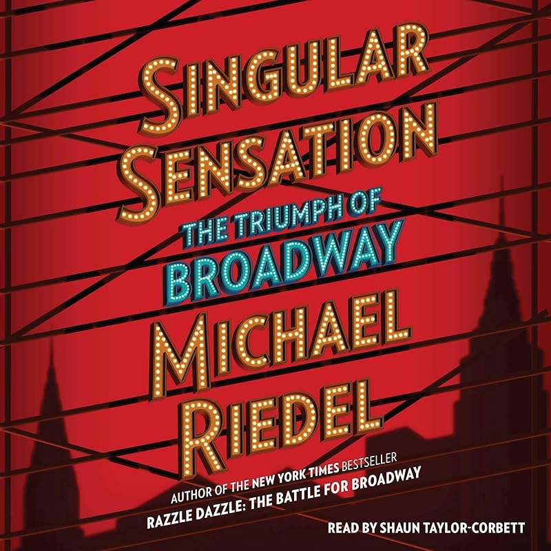 Singular Sensation: The Triumph of Broadway by Michael Riedel