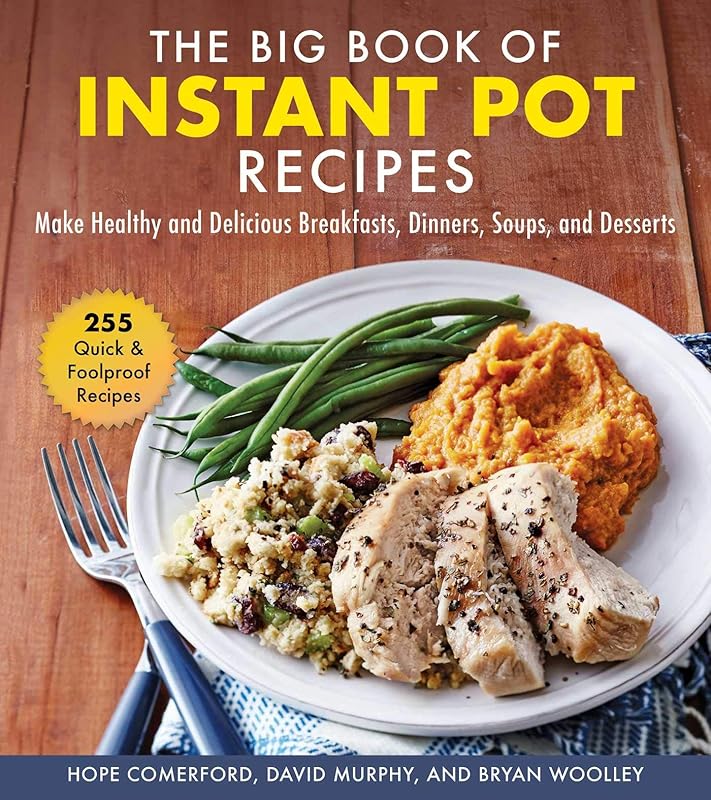 Big Book of Instant Pot Recipes: Make Healthy and Delicious Breakfasts, Dinners, Soups, and Desserts by Hope Comerford