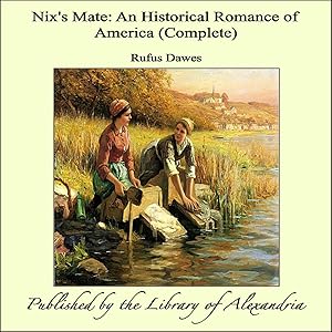 Nix's Mate: An Historical Romance of America (Complete) by Rufus Dawes