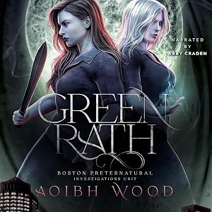 Green Rath: A Cait Reagan Novel (Boston Preternatural Investigations Unit, Book 3) by Aoibh Wood