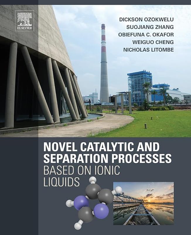 Novel Catalytic and Separation Processes Based on Ionic Liquids by Dickson Ozokwelu