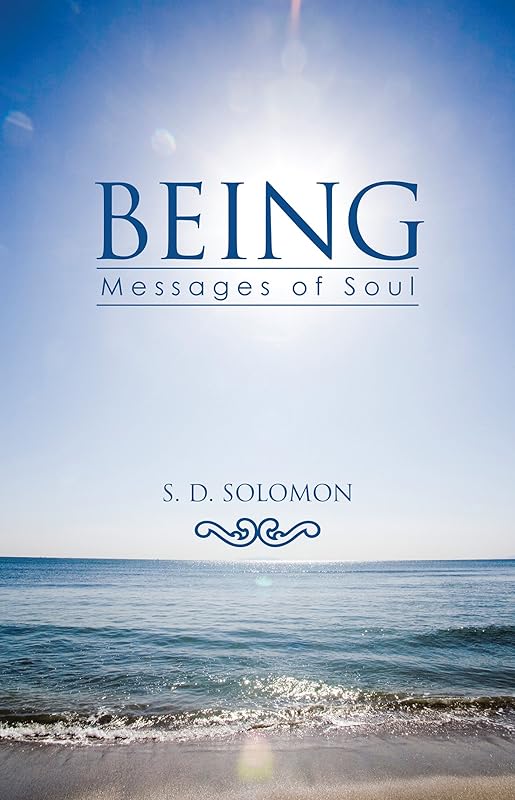 Being: Messages of Soul by S.D. Solomon