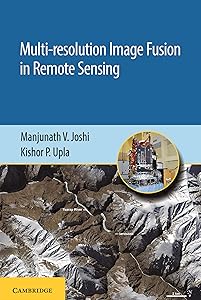 Multi-resolution Image Fusion in Remote Sensing by Manjunath V. Joshi