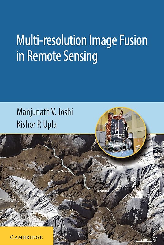 Multi-resolution Image Fusion in Remote Sensing by Manjunath V. Joshi