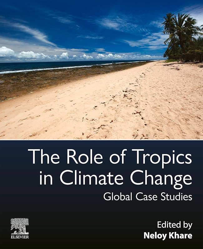 The Role of Tropics in Climate Change: Global Case Studies by Neloy Khare