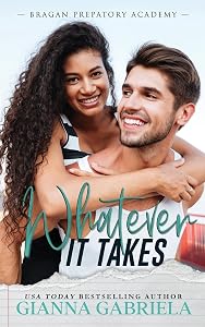 Whatever It Takes (Bragan Preparatory Academy Book 1) by Gianna Gabriela