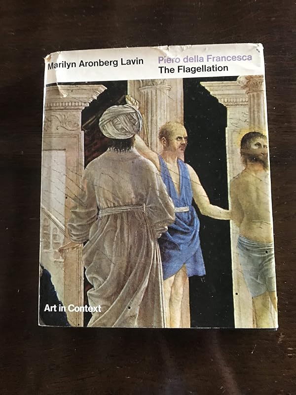 Piero della Francesca: The flagellation (Art in context) by Marilyn Aronberg Lavin