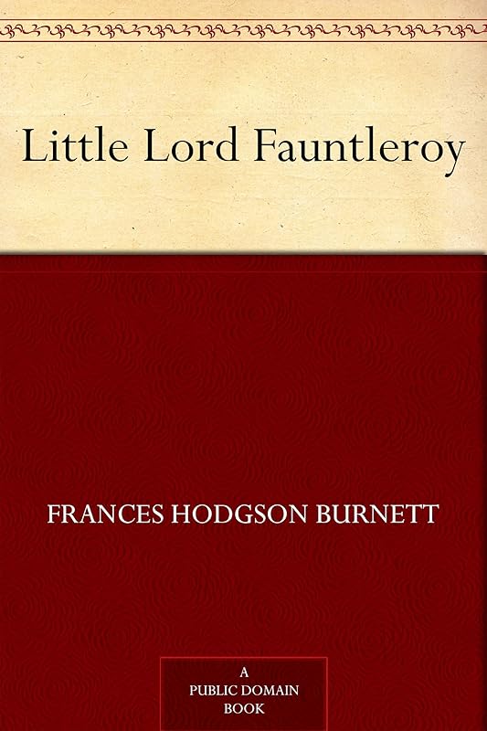 Little Lord Fauntleroy by Frances Hodgson Burnett