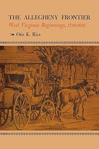 The Allegheny Frontier: West Virginia Beginnings, 1730–1830