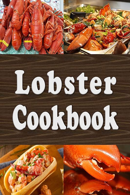 Lobster Cookbook: Lobster Thermidor, Lobster Newberg, New England Lobster Roll and Other Delicious Lobster Recipes (Seafood Cookbook Book 5) by Laura Sommers