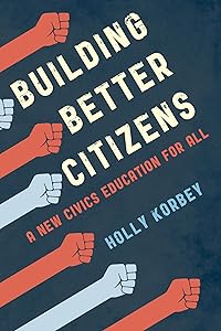 Building Better Citizens: A New Civics Education for All by Holly Korbey