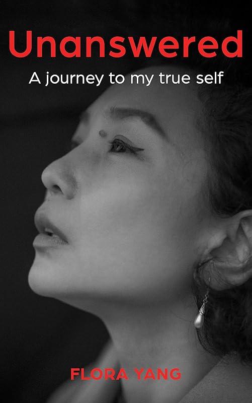 Unanswered: A Journey to My True Self by Flora Yang