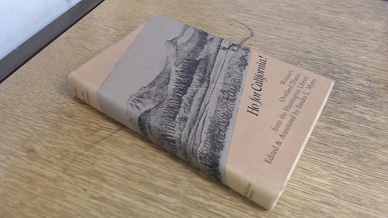 Ho for California!: Women's overland diaries from the Huntington Library by Sandra L. Myres